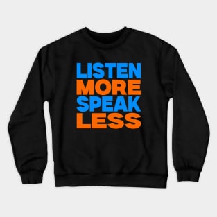 Listen more speak less Crewneck Sweatshirt